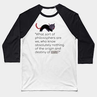 Cat philosophy quote Baseball T-Shirt